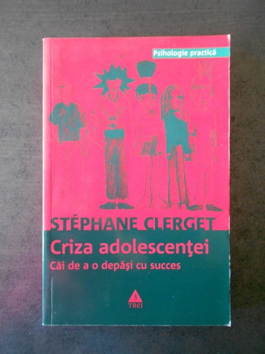 STEPHANE CLERGET - CRIZA ADOLESCENTEI. CAI DE A O DEPASI CU SUCCES foto mare STEPHANE CLERGET - CRIZA ADOLESCENTEI. CAI DE A O DEPASI CU SUCCES foto mare