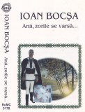 Caseta audio: Ioan Bocsa - Ana, zorile se varsa ( 1999 - originala )