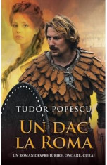 Un dac la Roma - Tudor Popescu foto