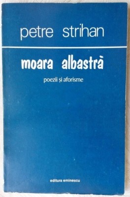 PETRE STRIHAN - MOARA ALBASTRA (POEZII SI AFORISME, 1978) [dedicatie / autograf] foto