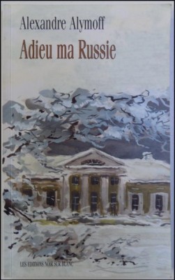 Adieu ma Russie - / Alexandre Alymoff (un copil d. Revolutia rusa in Siberia) foto