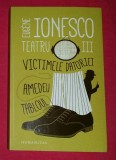 Victimele datoriei Amedeu Tabloul / Eugene Ionesco TEATRU Vol. 3