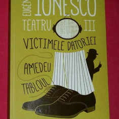 Victimele datoriei Amedeu Tabloul / Eugene Ionesco TEATRU Vol. 3