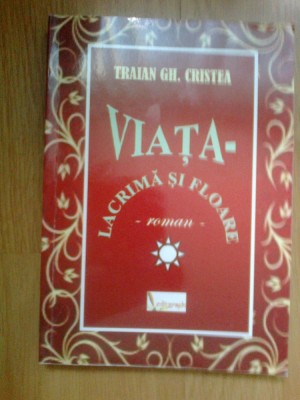 z2 Viata - lacrima si floare- roman - Traian Gh. Cristea foto