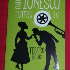 Teatru scurt / Eugene Ionesco TEATRU Vol. 4