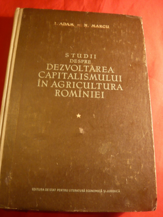 I.Adam, N.Marcu -Studii- Dezv.Capitalismului in Agricultura Romaniei-1956-vol1