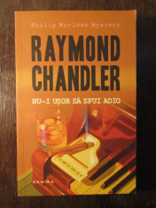 Nu-i Usor Sa Spui Adio - Raymond Chandler foto