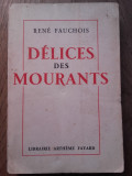 Cumpara ieftin RENE FAUCHOIS(dedicatie pentru Demonstene Botez) DELICES DES MOURANTS,1936