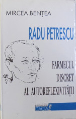 RADU PETRESCU : FARMECUL DISCRET AL AUTOREFLEXIVITATII de MIRCEA BENTEA , 2000 foto