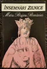 MARIA, REGINA ROMANIEI, INSEMNARI ZILNICE (Volumul I), 1996, Bucuresti - VASILE ARIMA foto