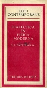 M.E. Omeleanovski - Dialectica &amp;icirc;n fizica modernă foto