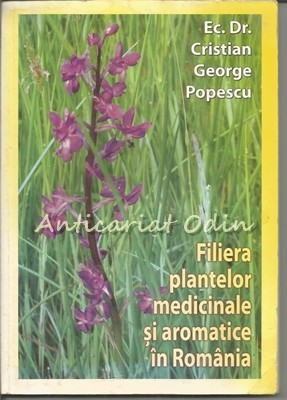 Filiera Plantelor Medicinale Si Aromatice In Romania - Cristian George Popescu foto mare Filiera Plantelor Medicinale Si Aromatice In Romania - Cristian George Popescu foto mare