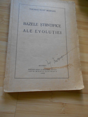 THOMAS HUNT MORGAN--BAZELE STIINTIFICE ALE EVOLUTIEI - 1938 foto
