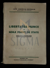 IONESCU-OBARSIA ION (Doctor In Drept) - LIBERTATEA MUNCII IN NOILE FORME DE STAT (Ideologii si Institutiuni), 1941, Bucuresti foto