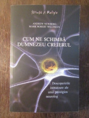 Cum ne schimba Dumnezeu creierul - Andrew Ne Robert Waldman foto