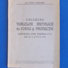 ING. VIRGIL HOEPFNER - CALCULUL TURLELOR METALICE DE FORAJ SI PRODUCTIE - 1945