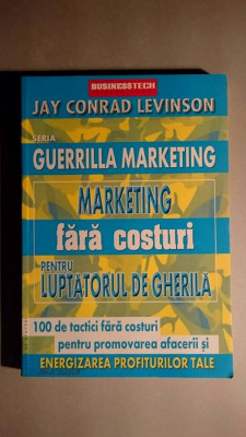 Marketing fara costuri pentru luptatorul de gherila - Jay Conrad Levinson foto