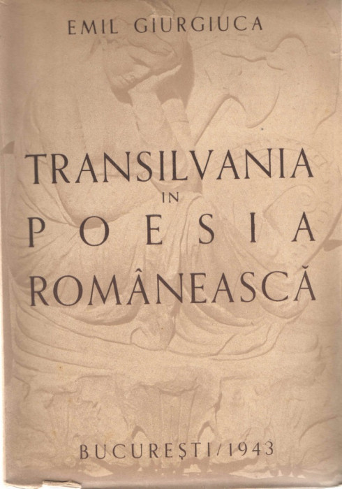 Transilvania in poesia romaneasca Emil Giurgiuca Bucuresti 1943