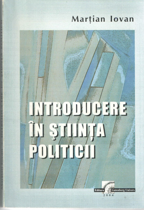 Introducere in stiinta politicii Martian Iovan Ed. Gutenberg 2004