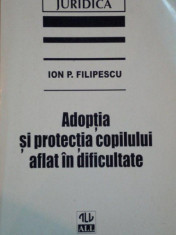 ADOPTIA SI PROTECTIA COPILULUI AFLAT IN DIFICULTATE de ION P. FILIPESCU 1997 foto