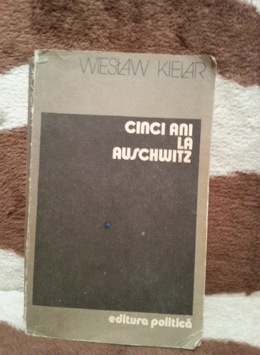 CINCI ANI LA AUSCHWITZ-WIESLAW KIELAR