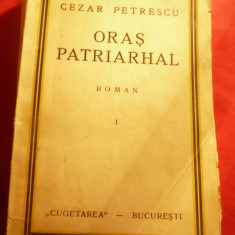 Cezar Petrescu - Oras Patriarhal - Prima Ed. 1933 volumul 1- Ed.Cugetarea
