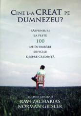 Cine l a creat pe Dumnezeu? Ravi Zacharias Norman Geisler (editori) foto