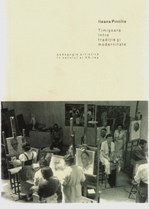 Timisoara intre traditie si modernitate Ileana Pintilie Ed. Brumar 2006