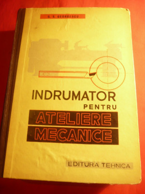 G.S.Georgescu - Indrumator pt. Atelierele Mecanice - Ed. Tehnica 1961 Ed.IIIa foto