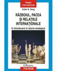 Razboiul, pacea si relatiile internationale. O introducere in istoria strategica foto