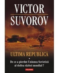 Ultima republica. Volumul I: De ce a pierdut Uniunea Sovietica al doilea razboi mondial? foto