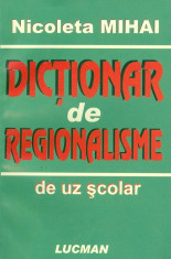 Dictionar de regionalisme (de uz scolar) - Nicoleta Mihai foto