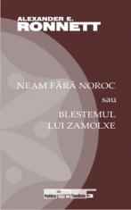 Neam fara noroc sau Blestemul lui Zamolxe - Alexander E. Ronnett foto