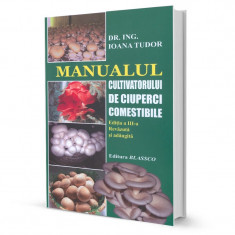 Manualul cultivatorului de ciuperci comestibile - Dr. Ing. Ioana Tudor foto