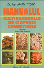 Manualul cultivatorului de ciuperci comestibile - Dr. Ing. Ioana Tudor foto