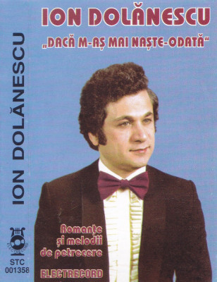 Caseta audio: Ion Dolanescu - Daca m-as mai naste o data ( Electrecord STC01358) foto