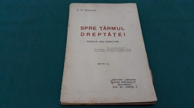 SPRE ȚĂRMUL DREPTĂȚEI *POESIILE UNUI MUNCITOR/ D. TH. NECULUȚĂ/ANII 1920 * foto