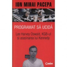 Programat sa ucida. Lee Harvey Oswald, KGB-ul si asasinarea lui Kennedy foto