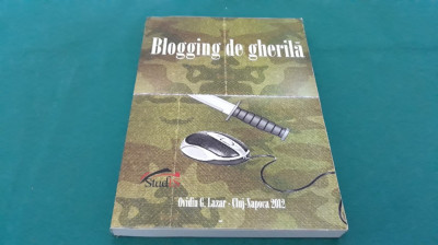 BLOGGING DE GHERILĂ / OVIDIU. G. LAZĂR/ 2012 * foto