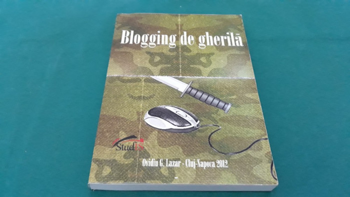 BLOGGING DE GHERILĂ / OVIDIU. G. LAZĂR/ 2012 *