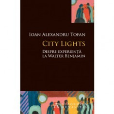 City Lights. Despre experienta la Walter Benjamin foto