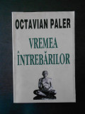 Octavian Paler - Vremea intrebarilor