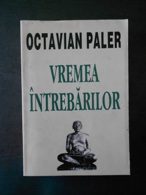 Octavian Paler - Vremea intrebarilor foto