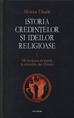 Mircea Eliade Istoria Credintelor si Ideilor Religioase Vol 1 foto