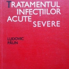 carte veche,Tratamentul Infectiilor Acute Severe-Ludovic Paun 1985,Trans.GRATUIT