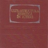 carte veche,ULTRASTRUCTURA HEPATICA IN ICTERE 1972,interior NOUA,Trp.GRATUIT