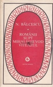 N. Bălcescu - Rom&acirc;nii supt Mihai-Voievod Viteazul