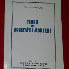 Teorii ale societatii moderne: evaluari si reconstructii actuale/ C.-Ion Popa