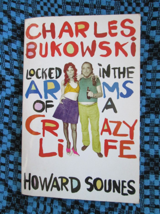 Charles BUKOWSKI LOCKED IN THE ARMS OF A CRAZY LIFE - Howard SOUNES (BIOGRAFIE!)