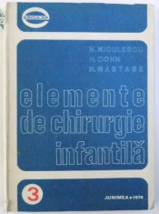 ELEMENTE DE CHIRURGIE INFANTILA de N. NICULESCU ....N. NASTASE , 1976 foto